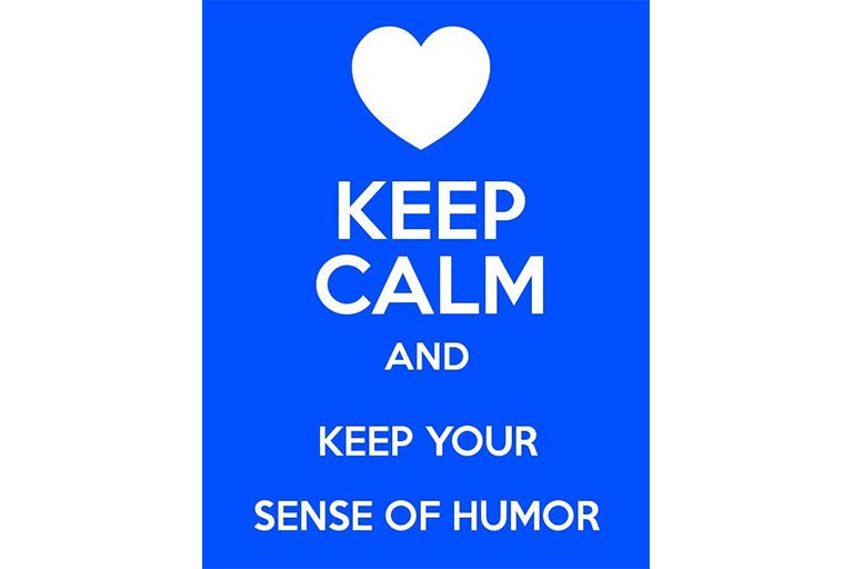 keep calm and keep your sense of humour